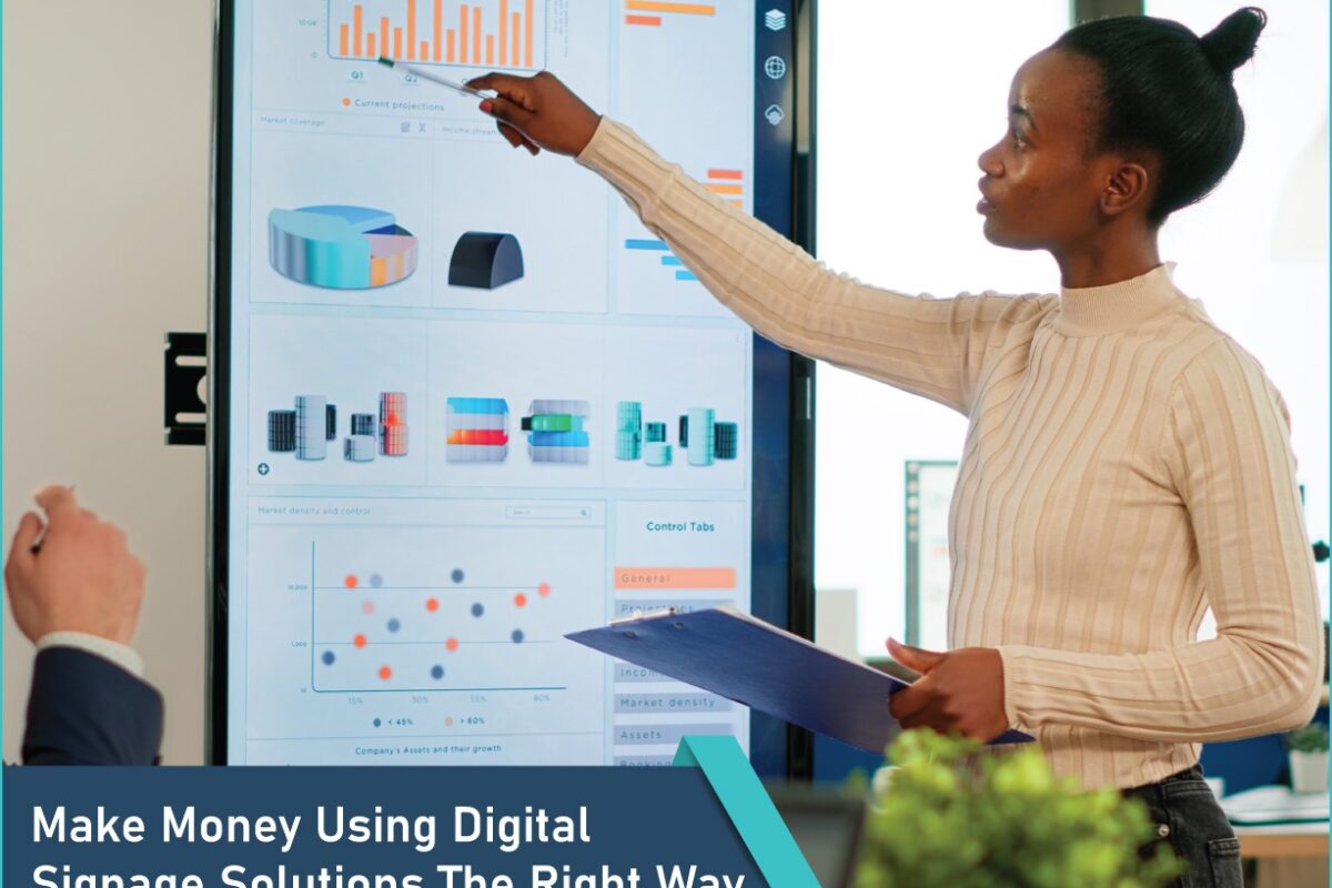 Make Money Using Digital Signage Solutions The Right Way