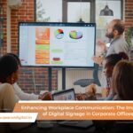 The Impact of Digital Signage in Corporate Offices